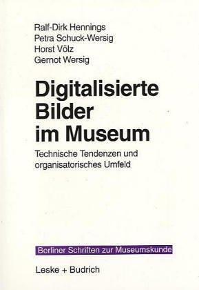 Digitalisierte Bilder im Museum: Technische Tendenzen und organisatorisches Umfeld (Berliner Schriften zur Museumskunde)