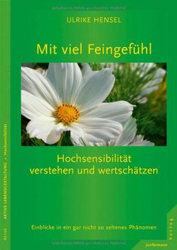 Mit viel Feingefühl - Hochsensibilität verstehen und wertschätzen: Einblicke in ein gar nicht so seltenes Phänomen