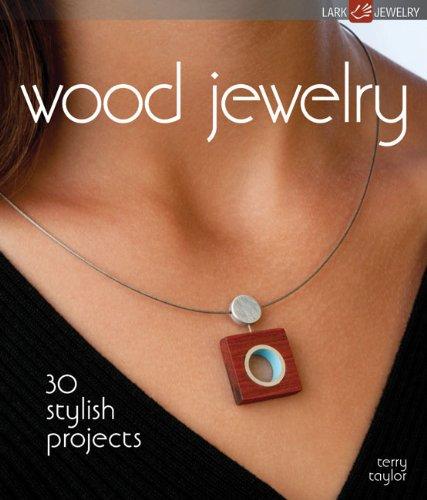 Wood Jewelry: 30 Stylish Projects (Lark Jewelry Books)