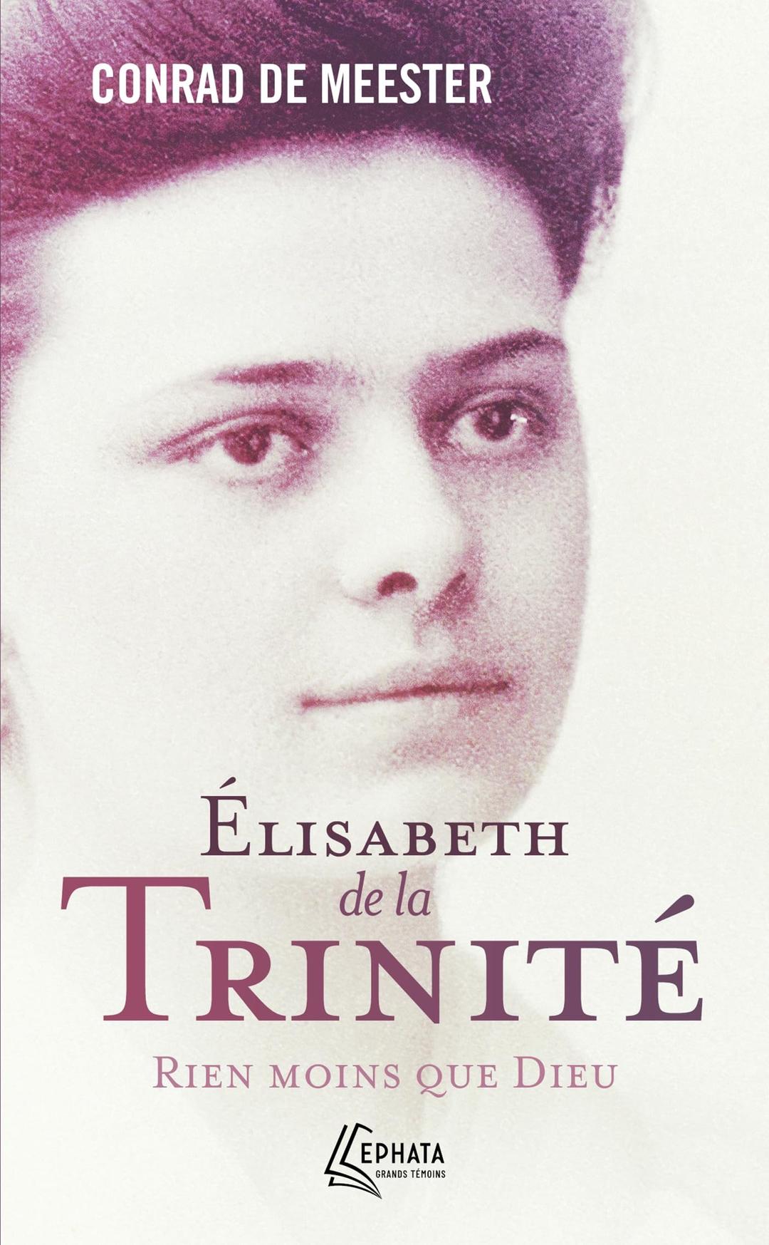 Elisabeth de la Trinité : rien moins que Dieu : biographie