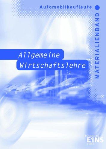 Automobilkaufleute - Allgemeine Wirtschaftslehre. Materialienband (inkl. Lösungen): Materialienband (inkl. Lösungen) Lehrerhandbuch