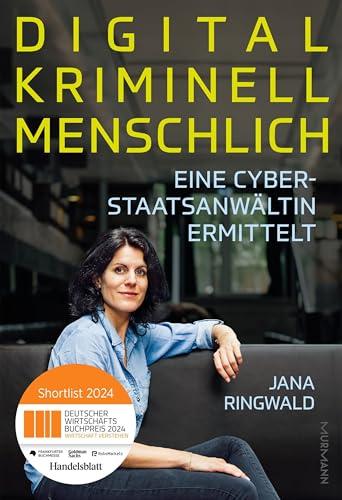 Digital. Kriminell. Menschlich.: Eine Cyberstaatsanwältin ermittelt