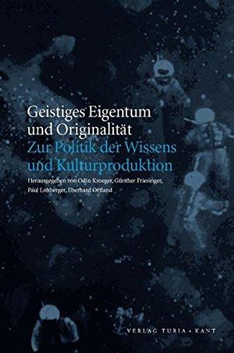 Geistiges Eigentum und Originalität: Zur Politik der Wissens- und Kulturproduktion