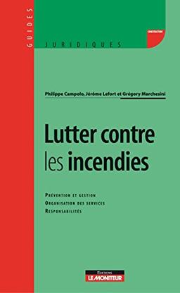 Lutter contre les incendies : prévention et gestion, organisation des services, responsabilités