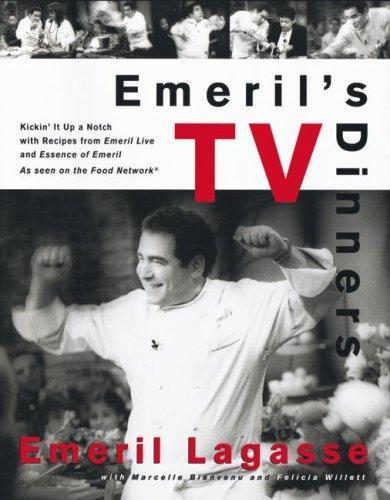 Emeril's TV Dinners: Kickin' It Up A Notch With Recipes From Emeril Live And Essence Of Emeril