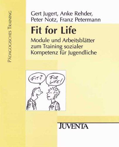 Fit for Life: Module und Arbeitsblätter zum Training sozialer Kompetenz für Jugendliche.  Pädagogisches Training