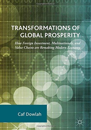 Transformations of Global Prosperity: How Foreign Investment, Multinationals, and Value Chains are Remaking Modern Economy