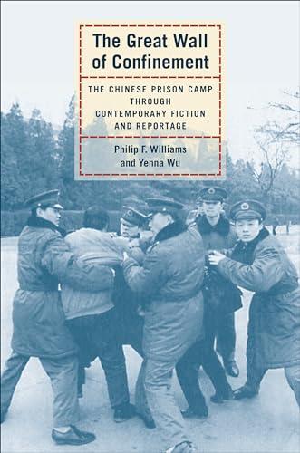 The Great Wall of Confinement: The Chinese Prison Camp through Contemporary Fiction and Reportage