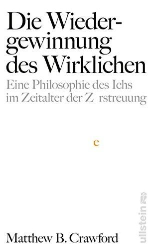 Die Wiedergewinnung des Wirklichen: Eine Philosophie des Ichs im Zeitalter der Zerstreuung