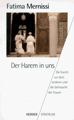 Der Harem in uns. Die Furcht vor dem anderen und die Sehnsucht der Frauen.