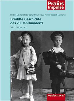 Praxis Impulse: Erzählte Geschichte des 20. Jahrhunderts: Teil 1: 1900 bis 1945