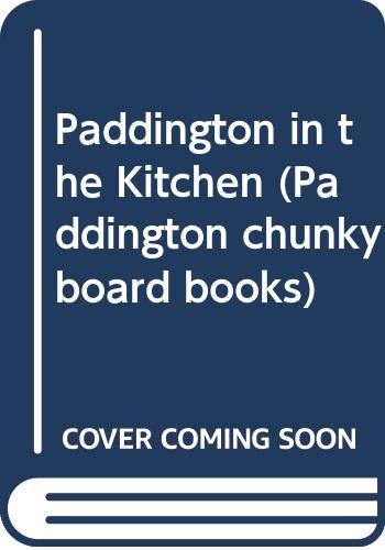 Paddington in the Kitchen (Paddington chunky board books)