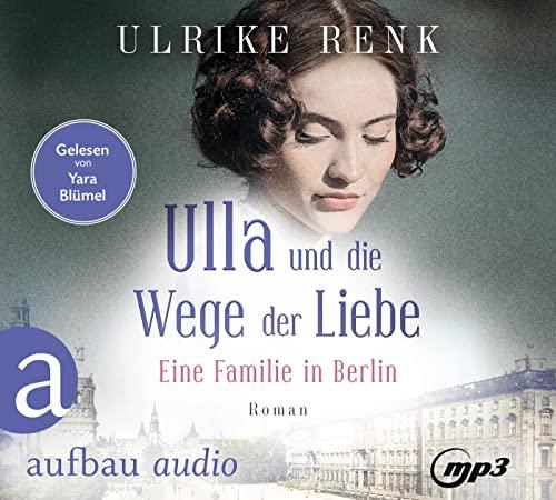 Ulla und die Wege der Liebe: Eine Familie in Berlin (Die große Berlin-Familiensaga, Band 3)