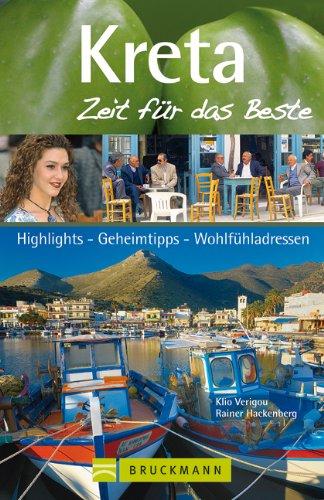 Reiseführer Kreta - Zeit für das Beste: Highlights, Geheimtipps und Wohlfühladressen zur griechischen Mittelmeer Insel. Mit Agia Triada, Gournia, ... Highlights, Geheimtipps, Wohlfühladressen