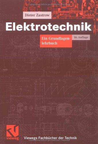 Elektrotechnik: Ein Grundlagenlehrbuch (Viewegs Fachbücher der Technik)