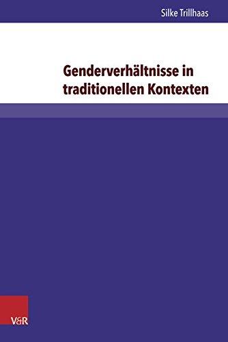 Genderverhältnisse in traditionellen Kontexten: Einflussnahme von Frauen im »Diakoniekonvent Brüder- und Schwesternschaft Lutherstift in Falkenburg e.V.« (Evangelische Hochschulschriften Freiburg)