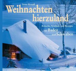 Weihnachten hierzuland: Bräuche, Symbole und Rezepte aus Baden und Schwaben