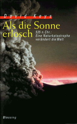 Als die Sonne erlosch. 535 n. Chr.: Eine Naturkatastrophe verändert die Welt