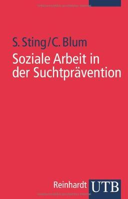 Soziale Arbeit in der Suchtprävention: Soziale Arbeit im Gesundheitswesen 2 (Uni-Taschenbücher S)