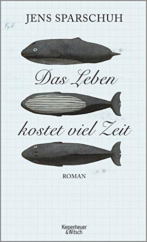 Das Leben kostet viel Zeit: Roman