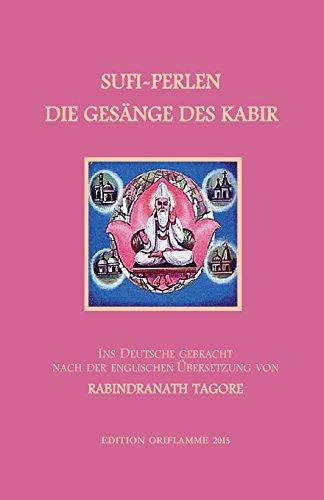 Sufi-Perlen - Die Gesänge des Kabir: Ins Deutsche gebracht nach der englischen Übersetzung von Rabindranath Taghore