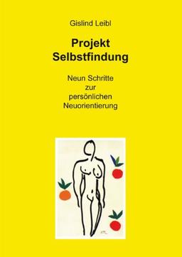 Projekt Selbstfindung: Neun Schritte zur persönlichen Neuorientierung