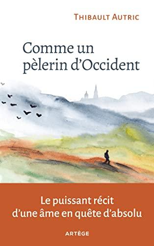 Comme un pèlerin d'Occident : le puissant récit d'une âme en quête d'absolu