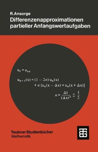 Differenzenapproximationen partieller Anfangswertaufgaben: M. Zahlr. Beisp (Leitfaden Der Angewandten Mathematik Und Mechanik) (German Edition) ... und Mechanik - Teubner Studienbücher)