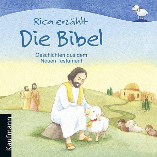 Rica erzählt Die Bibel: Geschichten aus dem Neuen Testament