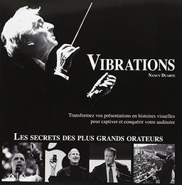 Vibrations : transformez vos présentations en histoires visuelles pour captiver et conquérir votre auditoire : les secrets des plus grands orateurs