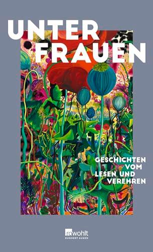 Unter Frauen: Geschichten vom Lesen und Verehren | Mit einem Vorwort von Maria-Christina Piwowarski