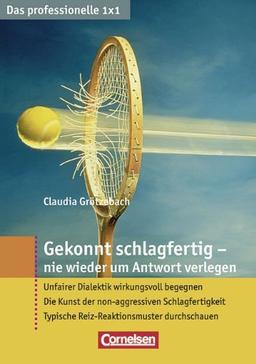 Das professionelle 1 x 1: Gekonnt schlagfertig - nie wieder um Antwort verlegen: Unfairer Dialektik wirkungsvoll begegnen. Die Kunst der ... Typische Reiz-Reaktionsmuster durchschauen