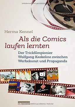 Als die Comics laufen lernten: Der Trickfilmpionier Wolfgang Kaskeline zwischen Werbekunst und Propaganda