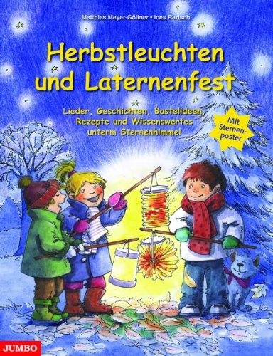 Herbstleuchten und Laternenfest: Lieder, Geschichten, Bastelideen, Rezepte und Wissenswertes unterm Sternenhimmel