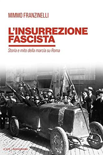 L'insurrezione fascista. Storia e mito della marcia su Roma (Le scie. Nuova serie)