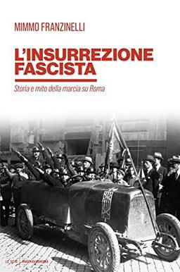 L'insurrezione fascista. Storia e mito della marcia su Roma (Le scie. Nuova serie)