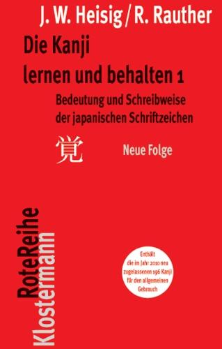 Die Kanji lernen und behalten 1. Neue Folge: Bedeutung und Schreibweise der japanischen Schriftzeichen