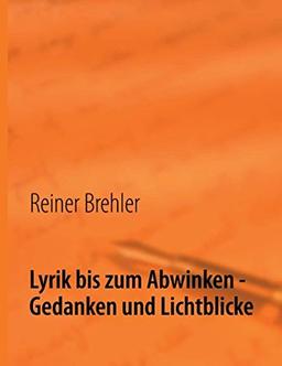 Lyrik bis zum Abwinken - Gedanken und Lichtblicke