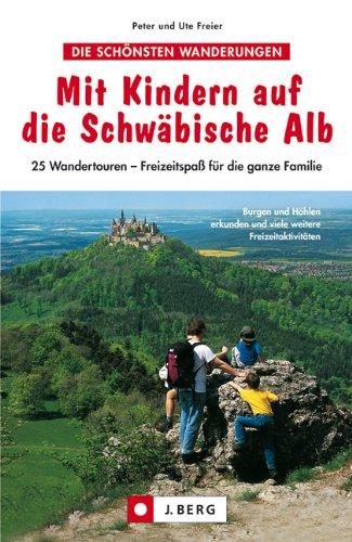 Mit Kindern auf die Schwäbische Alb: 25 Wandertouren - Freizeitspaß für die ganze Familie