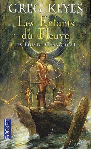 Les élus du Changelin. Vol. 1. Les enfants du fleuve