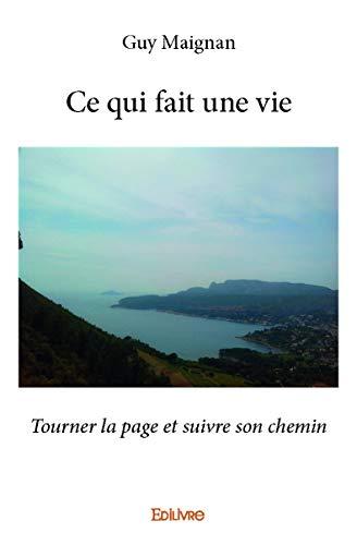 Ce qui fait une vie : Tourner la page et suivre son chemin