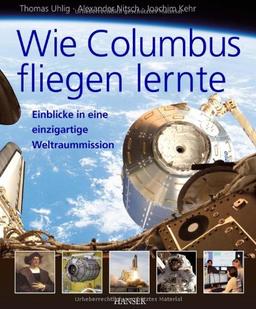 Wie Columbus fliegen lernte: Einblicke in eine einzigartige Weltraummission