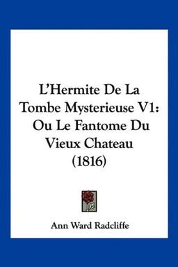 L'Hermite De La Tombe Mysterieuse V1: Ou Le Fantome Du Vieux Chateau (1816)