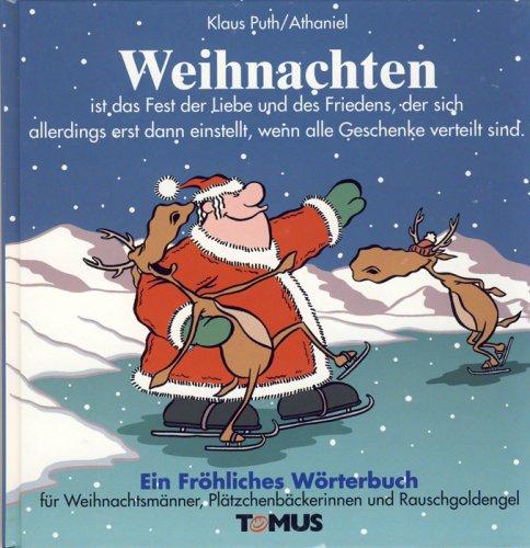 Weihnachten. Ein fröhliches Wörterbuch: Ist das Fest der Liebe und des Friedens, der sich allerdings erst dann einstellt, wenn alle Geschenke verteilt sind