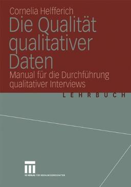 Die Qualität qualitativer Daten: Manual für die Durchführung qualitativer Interviews