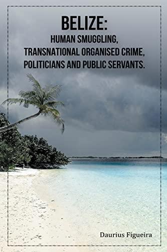 Belize: Human Smuggling, Transnational Organised Crime, Politicians And Public Servants