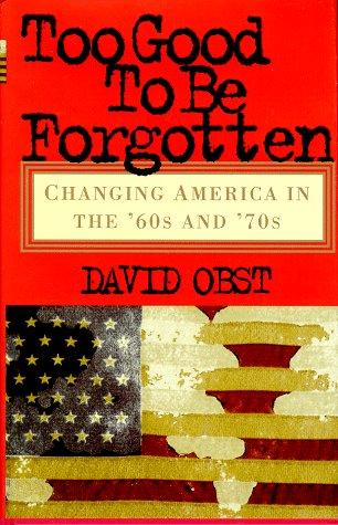 Too Good to Be Forgotten: Changing America in the '60s and '70s