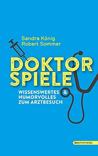 DOKTORSPIELE: Wissenswertes & Humorvolles zum Arztbesuch