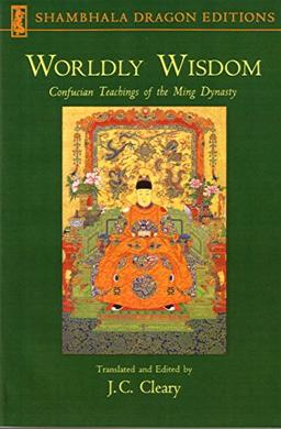 Worldly Wisdom: Confucian Teachings of the Ming Dynasty