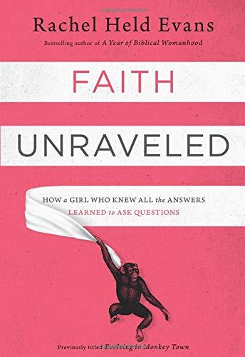 Faith Unraveled: How a Girl Who Knew All the Answers Learned to Ask Questions